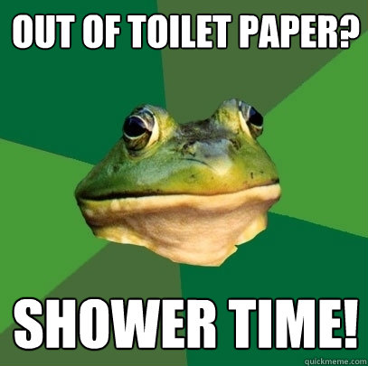 Out of toilet paper? Shower time! - Out of toilet paper? Shower time!  Foul Bachelor Frog