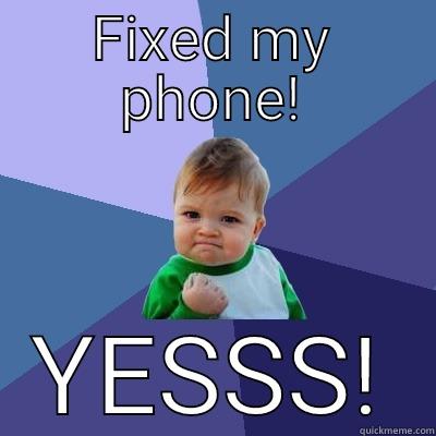 FIXED MY PHONE! YESSS! Success Kid