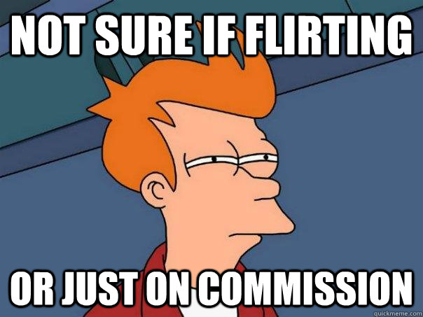 Not Sure if flirting or just on commission   - Not Sure if flirting or just on commission    Futurama Fry