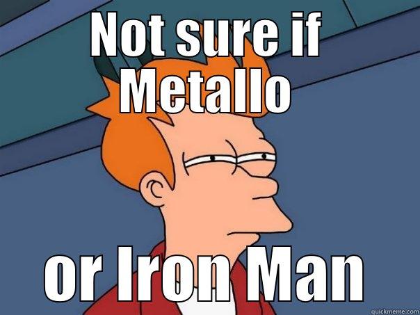 NOT SURE IF METALLO OR IRON MAN Futurama Fry