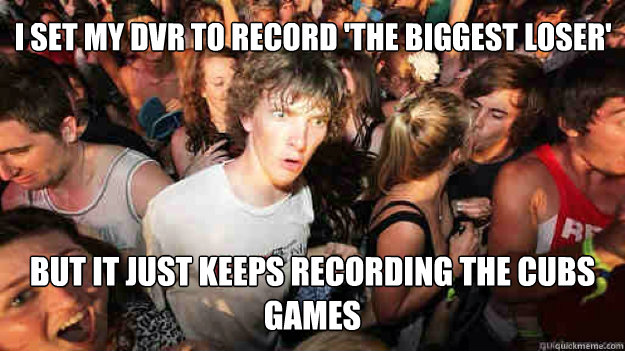 I set my dvr to record 'The biggest loser' but it just keeps recording the cubs games  Sudden Clarity Clarence