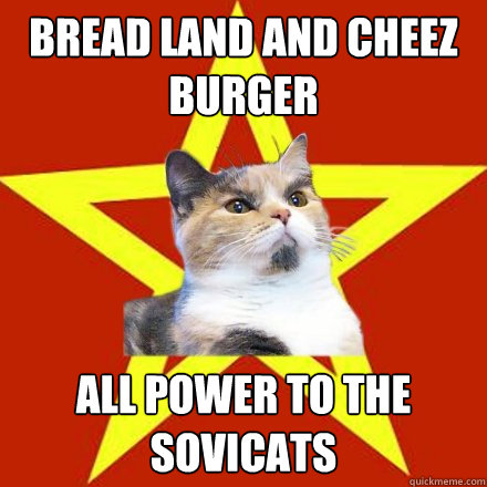 Bread Land and Cheez Burger All Power to the Sovicats  Lenin Cat