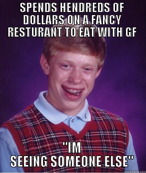 SPENDS HENDREDS OF DOLLARS ON A FANCY RESTURANT TO EAT WITH GF 