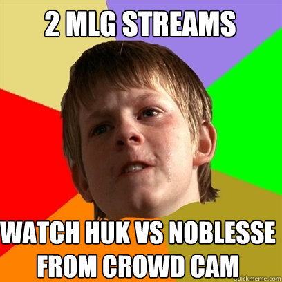 2 MLG streams Watch huk vs noblesse from crowd cam  Angry School Boy
