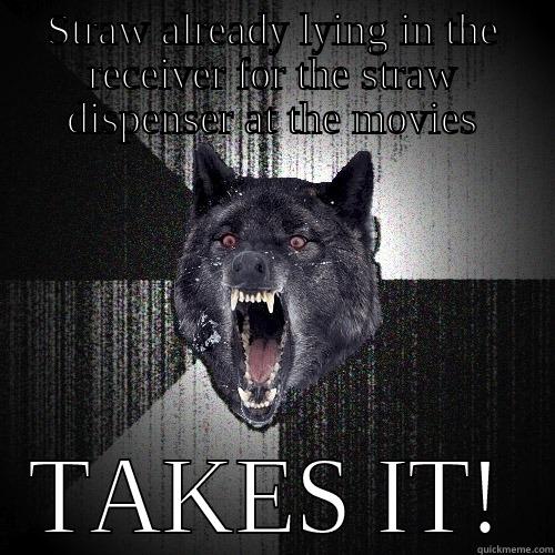 STRAW ALREADY LYING IN THE RECEIVER FOR THE STRAW DISPENSER AT THE MOVIES TAKES IT! Insanity Wolf