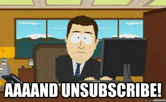  AAAAND unsubscribe!  aaaand its gone