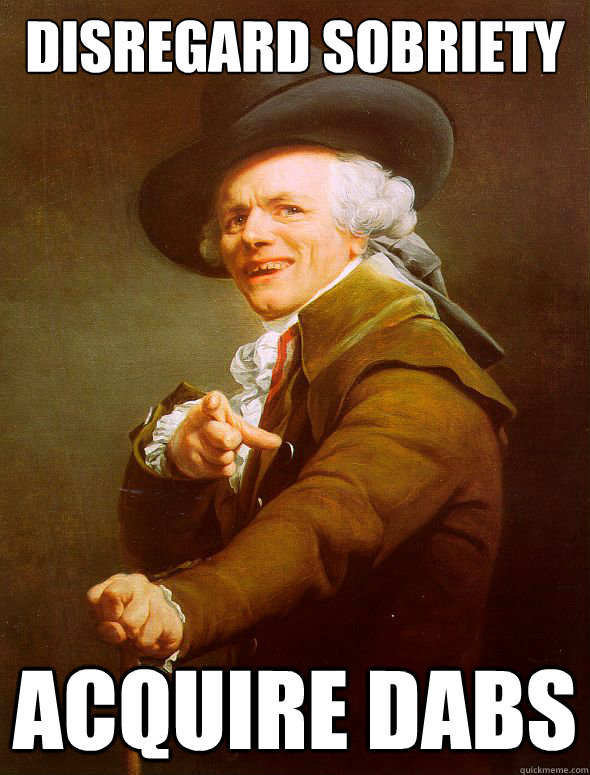 Disregard Sobriety Acquire Dabs  Joseph Ducreux
