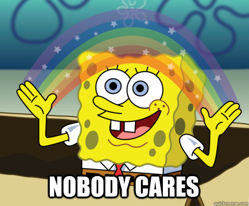  Nobody cares  Annoyed Sponge Bob Square Pants