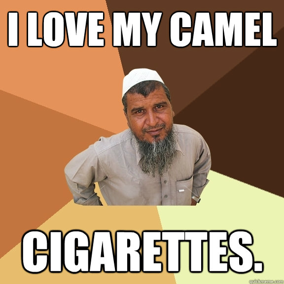I love my camel cigarettes.  Ordinary Muslim Man