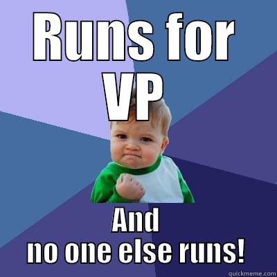 RUNS FOR VP AND NO ONE ELSE RUNS! Success Kid