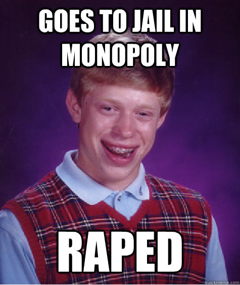 goes to jail in monopoly raped  Unlucky Brian