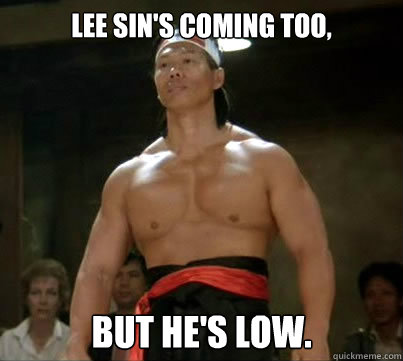LEE SIN'S COMING TOO, BUT HE'S LOW.  Aggressive Reginald
