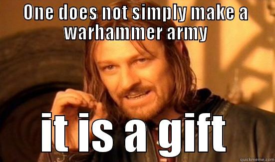 ONE DOES NOT SIMPLY MAKE A WARHAMMER ARMY IT IS A GIFT Boromir