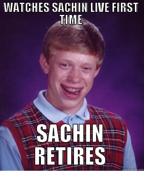 WATCHES SACHIN LIVE FIRST TIME SACHIN RETIRES Bad Luck Brian