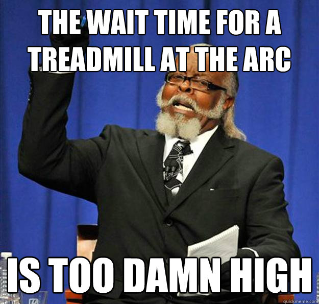 The wait time for a treadmill at the Arc Is too damn high  Jimmy McMillan