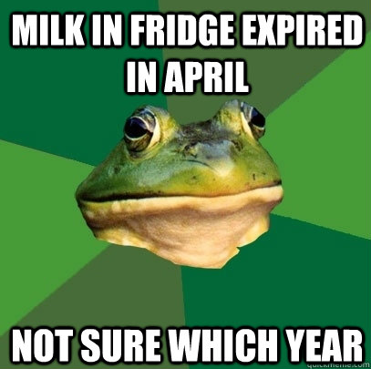 MILK IN FRIDGE EXPIRED IN APRIL NOT SURE WHICH YEAR  Foul Bachelor Frog