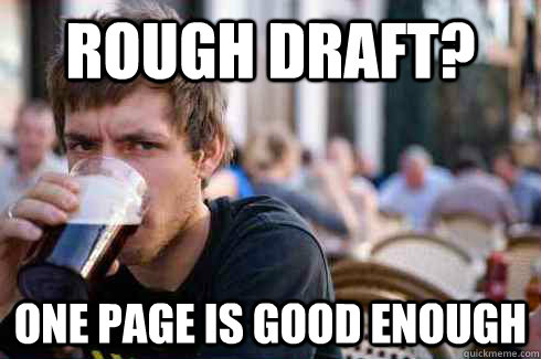 rough draft? one page is good enough  Lazy College Senior