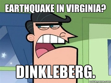 Earthquake in Virginia? Dinkleberg.   Dinkleberg