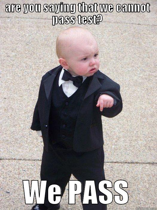 ARE YOU SAYING THAT WE CANNOT PASS TEST? WE PASS Baby Godfather