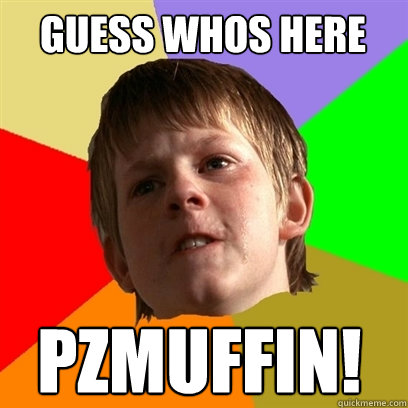 guess whos here PZMUFFIN!  Angry School Boy