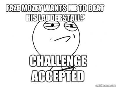 FaZe Mozey wants me to beat his ladderstall? Challenge Accepted  Challenge Accepted