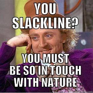 SLACKLINE FAIL - YOU SLACKLINE? YOU MUST BE SO IN TOUCH WITH NATURE Creepy Wonka