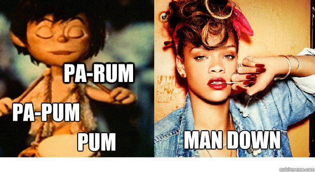 Pa-rum Pa-Pum Pum Man Down  Little Drummer Boy Rihanna