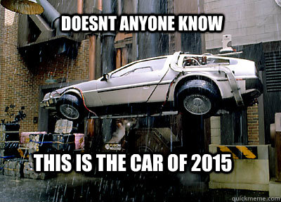 doesnt anyone know  this is the car of 2015  2015 delorean