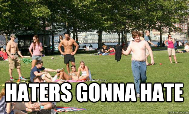 Haters gonna hate -  Haters gonna hate  Con-Bon