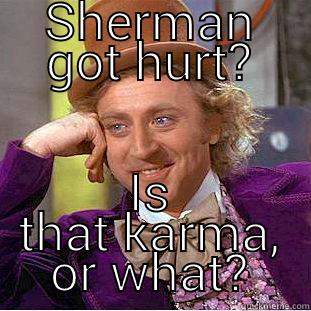 SHERMAN GOT HURT? IS THAT KARMA, OR WHAT? Condescending Wonka