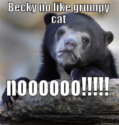BECKY NO LIKE GRUMPY CAT NOOOOOO!!!!! Confession Bear