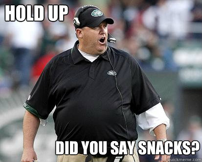 did you say snacks? hold up - did you say snacks? hold up  New York Jets