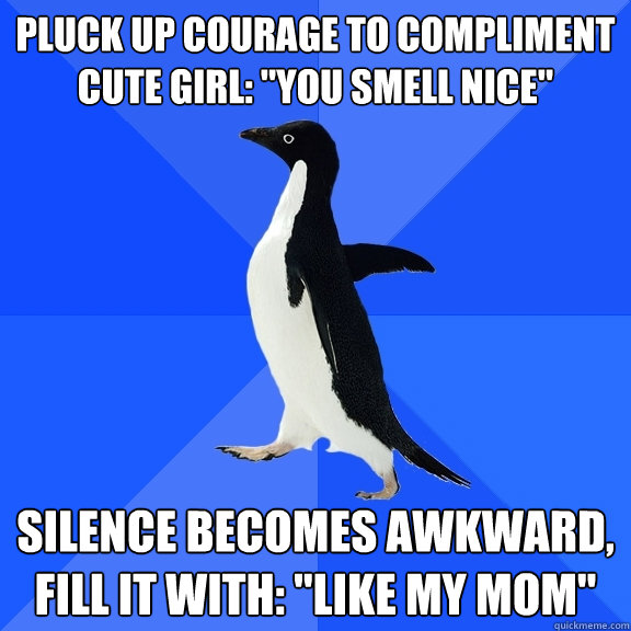pluck up courage to compliment cute girl: 