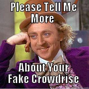 PLEASE TELL ME MORE  ABOUT YOUR FAKE CROWDRISE Condescending Wonka