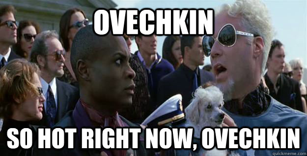 Ovechkin so hot right now, ovechkin  Mugatu