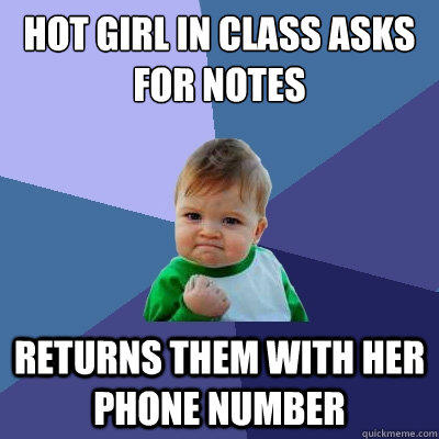 hot girl in class asks for notes returns them with her phone number - hot girl in class asks for notes returns them with her phone number  Success Kid