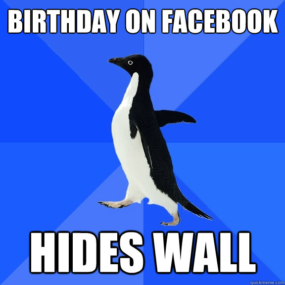 Birthday on facebook hides wall  Socially Awkward Penguin