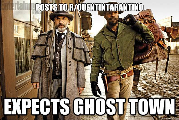 Posts to r/QuentinTarantino expects ghost town - Posts to r/QuentinTarantino expects ghost town  Misc