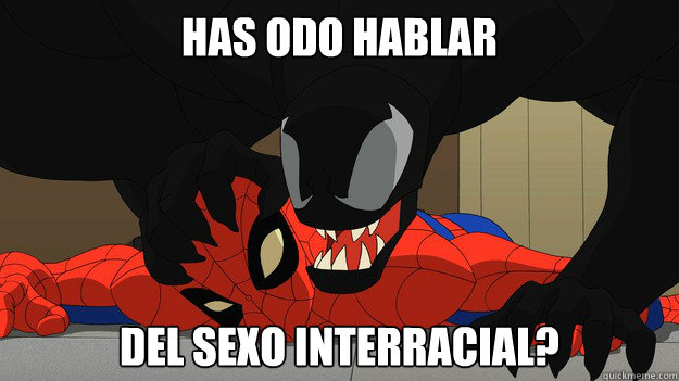 ¿HAS OÍDO HABLAR DEL SEXO INTERRACIAL? - ¿HAS OÍDO HABLAR DEL SEXO INTERRACIAL?  Spidey vs Venom