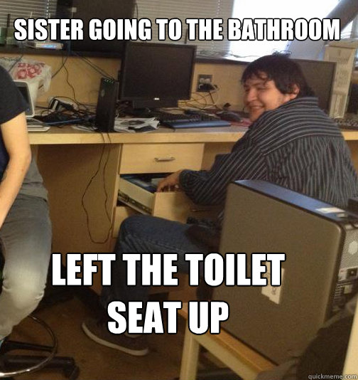 Sister going to the bathroom
 left the toilet seat up
 - Sister going to the bathroom
 left the toilet seat up
  Up-to-no-good Miguel