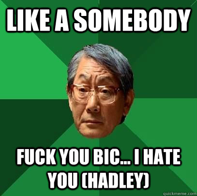 Like a somebody Fuck you bic... I hate you (hadley) - Like a somebody Fuck you bic... I hate you (hadley)  High Expectations Asian Father