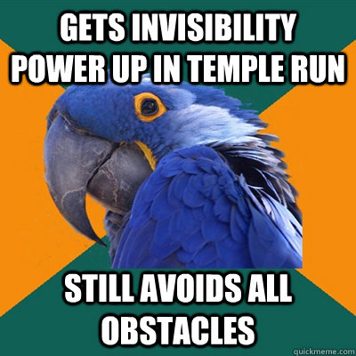 Gets invisibility power up in temple run still avoids all obstacles   Paranoid Parrot