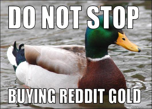 DO NOT STOP BUYING REDDIT GOLD Actual Advice Mallard