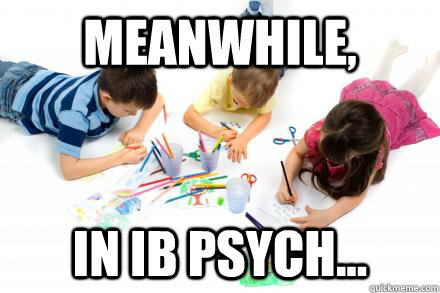 Meanwhile,  In IB Psych... - Meanwhile,  In IB Psych...  Meanwhile in geography