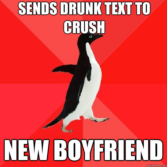 Sends drunk text to crush new boyfriend - Sends drunk text to crush new boyfriend  Socially Awesome Penguin