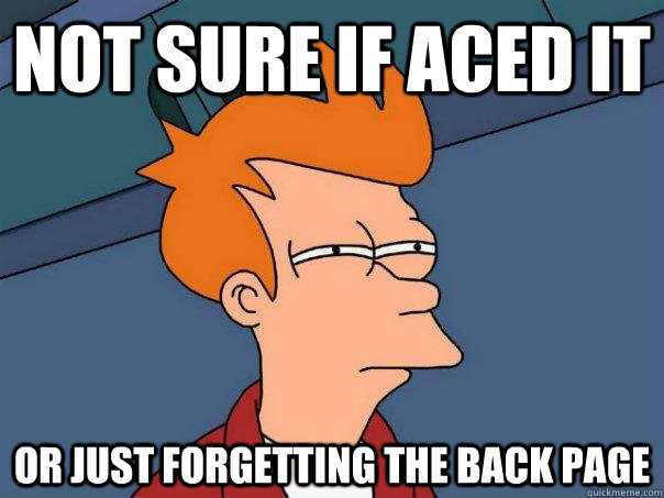 Not sure if aced it Or just forgetting the back page - Not sure if aced it Or just forgetting the back page  Futurama Fry
