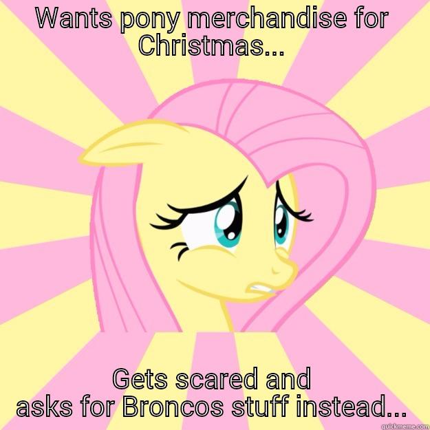 Broncos fans be like - WANTS PONY MERCHANDISE FOR CHRISTMAS... GETS SCARED AND ASKS FOR BRONCOS STUFF INSTEAD... Socially awkward brony