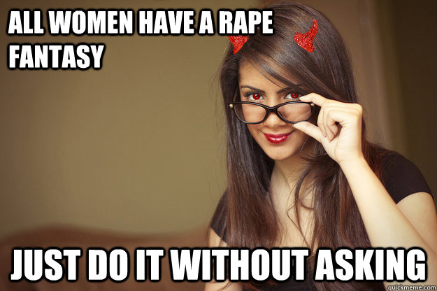 All women have a rape fantasy Just do it without asking  