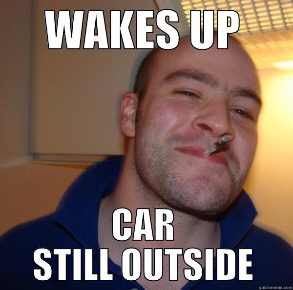 WAKES UP CAR STILL OUTSIDE Good Guy Greg 