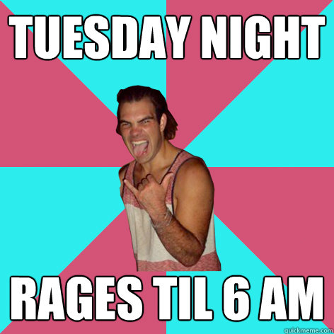 Tuesday Night rages til 6 am - Tuesday Night rages til 6 am  Knox